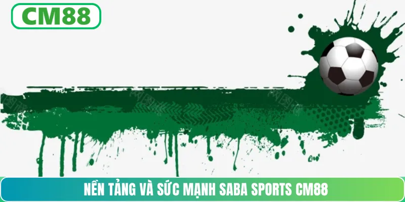 Nền tảng và sức mạnh SABA Sports CM88