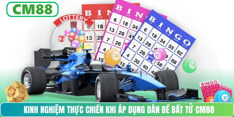 Kinh nghiệm thực chiến khi áp dụng dàn đề bất tử CM88